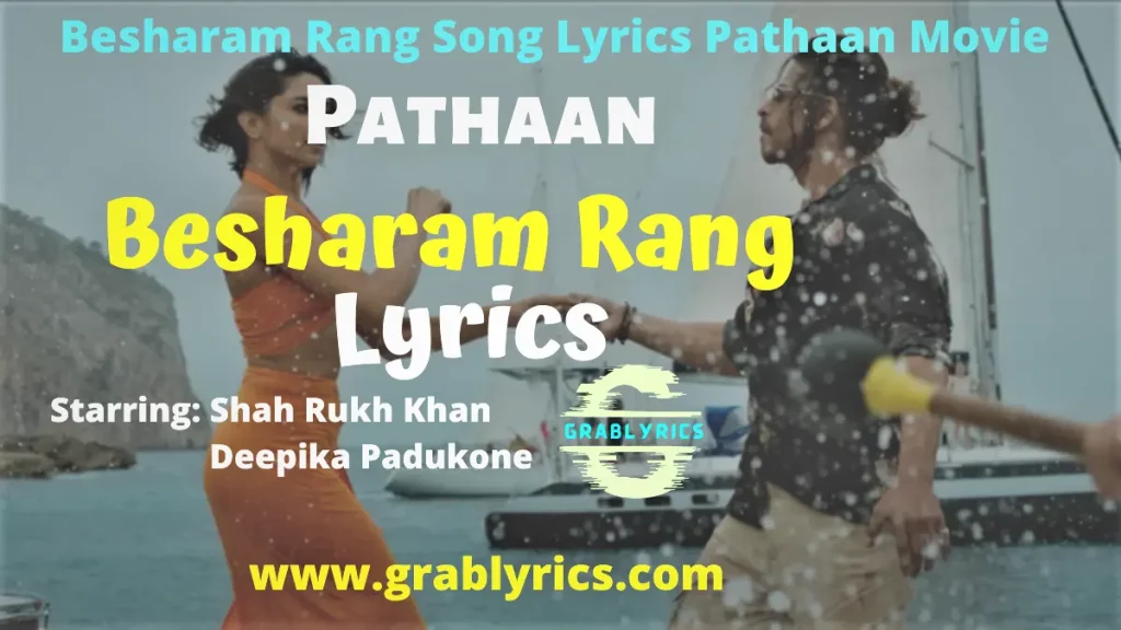 Besharam Rang Song Lyrics of Pathaan Movie starring Shah Rukh Khan, Deepika Padukone