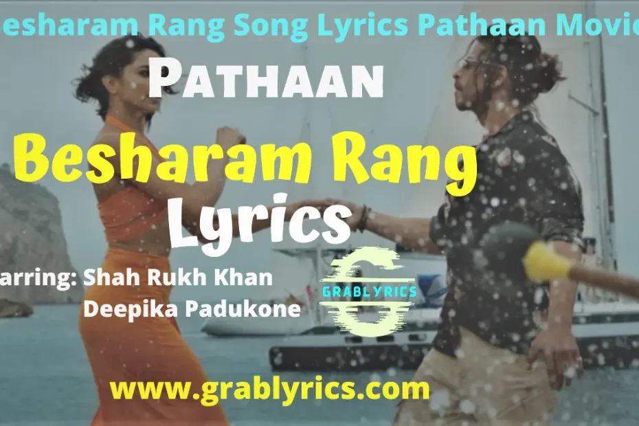 Besharam Rang Song Lyrics of Pathaan Movie starring Shah Rukh Khan, Deepika Padukone